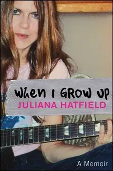 When I Grow Up: A Memoir, Paperback/Juliana Hatfield