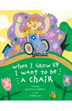 When I Grow Up I Want to Be a Chair - Ryan Rae Harbuck