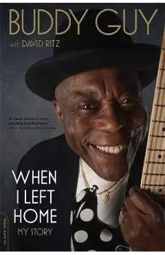 When I Left Home: My Story - Buddy Guy