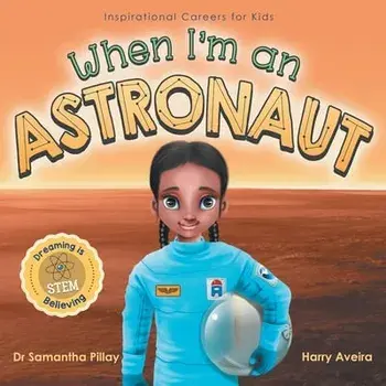 When I'm an Astronaut: Dreaming is Believing: STEM, Paperback/Samantha Pillay
