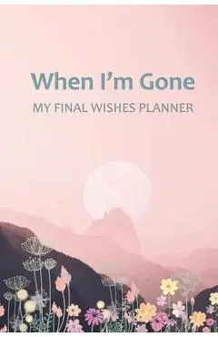 When I'm Gone: Your Final Wishes and Everything Your Loved Ones Need to Know After You're Gone - Elysium Print