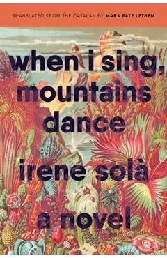 When I Sing, Mountains Dance - Irene Sol�