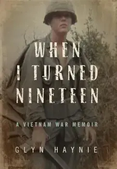 When I Turned Nineteen: A Vietnam War Memoir, Hardcover/Glyn Haynie