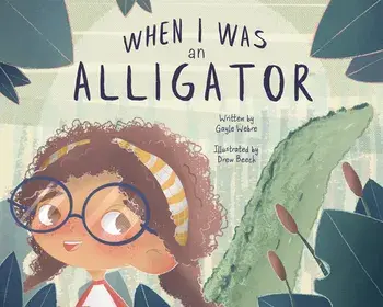 When I Was an Alligator, Hardcover/Gayle Webre