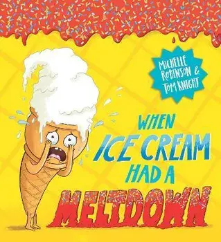 When Ice Cream Had a Meltdown, Paperback/Michelle Robinson