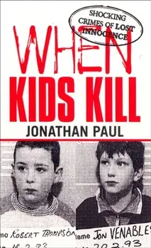 When Kids Kill, Paperback/Jonathan Paul