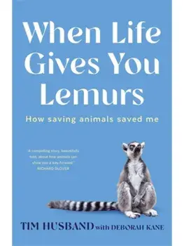 When Life Gives You Lemurs. How saving animals saved me, Paperback/Deborah Kane
