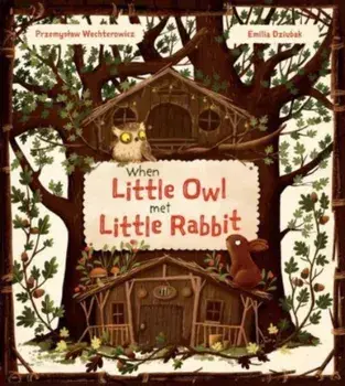 When Little Owl Met Little Rabbit, Hardback/Przemyslaw Wechterowicz