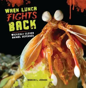 When Lunch Fights Back: Wickedly Clever Animal Defenses, Paperback/Rebecca L. Johnson