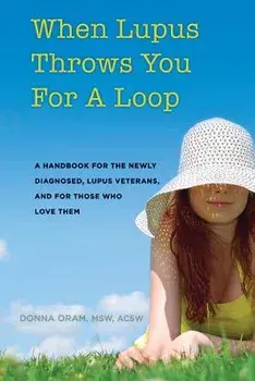 When Lupus Throws You for a Loop: A Handbook for the Newly Diagnosed, Lupus Veterans, and for Those Who Love Them, Paperback/Msw Acsw Oram Donna