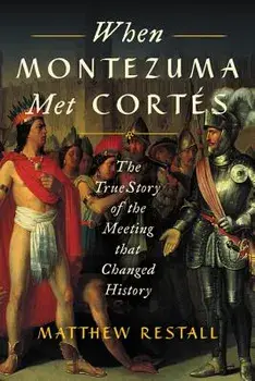 When Montezuma Met Cortés: The True Story of the Meeting That Changed History, Paperback/Matthew Restall