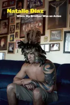 When My Brother Was an Aztec, Paperback/Natalie Diaz