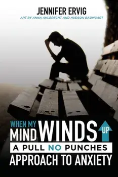 When My Mind Winds Up: A Pull No Punches Approach to Anxiety, Paperback/Jennifer Ervig