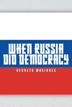 When Russia Did Democracy. From St Vladimir to Tsar Putin, Hardback/Kenneth MacInnes