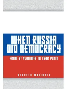 When Russia Did Democracy. From St Vladimir to Tsar Putin, Paperback/Kenneth MacInnes