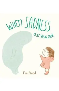 When Sadness Is at Your Door - Eva Eland