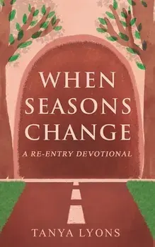 When Seasons Change: A Re-Entry Devotional, Paperback/Tanya Lyons