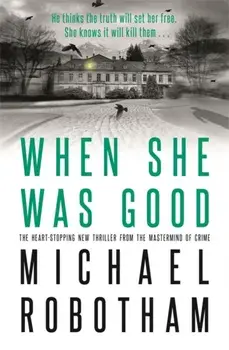 When She Was Good. The heart-stopping new thriller from the mastermind of crime, Hardback/Michael Robotham