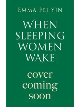 When Sleeping Women Wake, Paperback/Emma Pei Yin