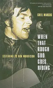 When That Rough God Goes Riding: Listening to Van Morrison, Paperback/Greil Marcus
