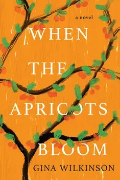 When the Apricots Bloom: A Novel of Riveting and Evocative Fiction, Paperback/Gina Wilkinson