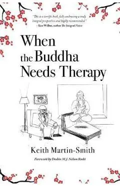 When the Buddha Needs Therapy - Keith Martin-smith