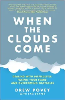 When the Clouds Come: Dealing with Difficulties, Facing Your Fears and Overcoming Obstacles, Paperback/D Povey