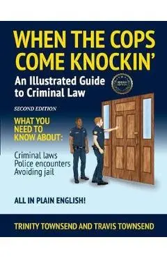 When the Cops Come Knockin': An Illustrated Guide to Criminal Law 2nd Edition Premium Edition - Trinity Townsend