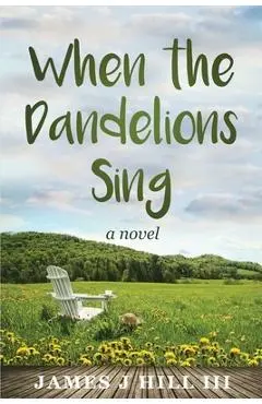 When the Dandelions Sing - James J. Hill
