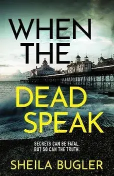 When the Dead Speak. A gripping and page-turning crime thriller packed with suspense, Paperback/Sheila Bugler