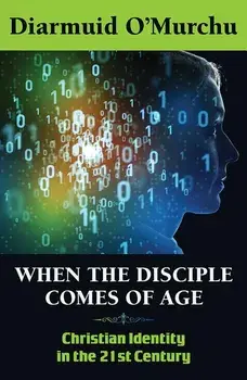 When the Disciple Comes of Age: Christian Identity in the Twenty-First Century, Paperback/Diarmuid O'Murchu