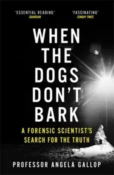 When the Dogs Don't Bark. A Forensic Scientist's Search for the Truth, Paperback/Professor Angela Gallop