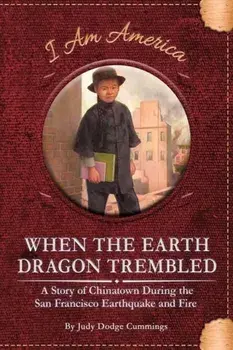 When the Earth Dragon Trembled: A Story of Chinatown During the San Francisco Earthquake and Fire, Hardback/Judy Dodge Cummings