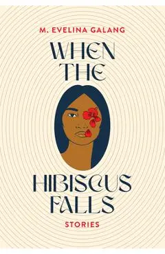 When the Hibiscus Falls - M. Evelina Galang