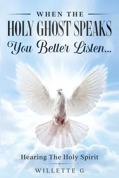 When The Holy Ghost Speaks, You Better Listen...: Hearing The Holy Spirit, Paperback/Willette G