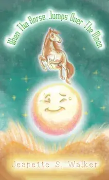 When the Horse Jumps Over the Moon, Paperback/Jeanette S. Walker