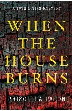 When the House Burns - Priscilla Paton