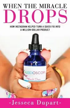 When The Miracle Drops: How Instagram Helped Turn A Quick Fix Into A Million-Dollar Product, Paperback/Jesseca Dupart