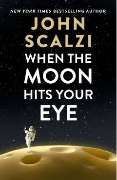 When the Moon Hits Your Eye - John Scalzi
