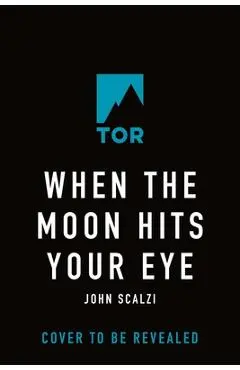 When the Moon Hits Your Eye - John Scalzi