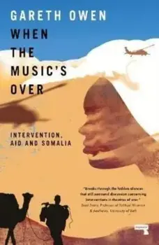 When the Music's Over. Intervention, Aid and Somalia, New ed, Paperback/Gareth Owen