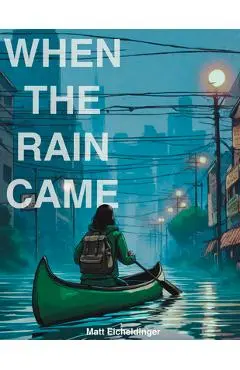 When the Rain Came: Volume 1 - Matthew Eicheldinger