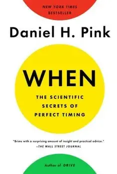 When: The Scientific Secrets of Perfect Timing, Paperback/Daniel H. Pink