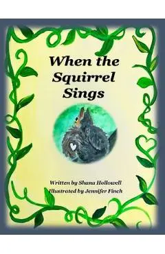 When the Squirrel Sings - Shana Askew Hollowell