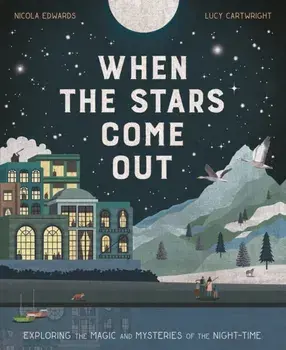 When the Stars Come Out. Exploring the Magic and Mysteries of the Night-Time, Paperback/Lucy Cartwright