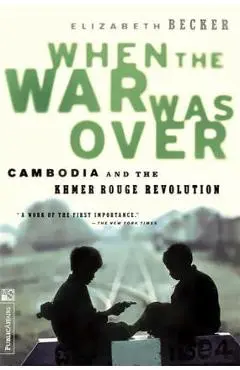 When the War Was Over: Cambodia and the Khmer Rouge Revolution, Revised Edition - Elizabeth Becker