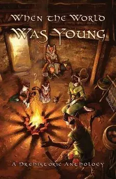 When the World Was Young: A Prehistoric Anthology, Paperback/The Furry Historical Fiction Society
