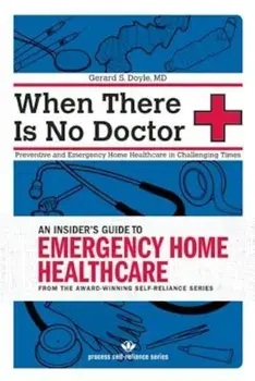 When There Is No Doctor: Preventive and Emergency Home Healthcare in Challenging Times, Paperback/Gerard S. Doyle