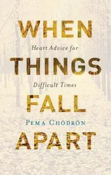 When Things Fall Apart: Heart Advice for Difficult Times, Hardcover/Pema Chodron