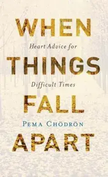 When Things Fall Apart: Heart Advice for Difficult Times, Paperback/Pema Chodron